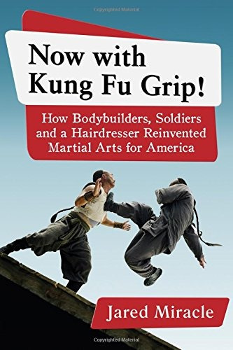 Now With Kung Fu Grip! How Bodybuilders, Soldiers And A Hair