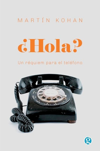 Hola? Un Requiem Para El Telefono - Martin Kohan