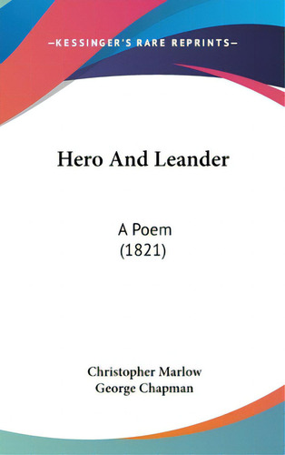 Hero And Leander: A Poem (1821), De Marlow, Christopher. Editorial Kessinger Pub Llc, Tapa Dura En Inglés