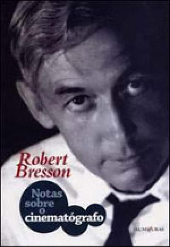 Notas Sobre O Cinematógrafo, De Bresson, Robert. Editora Iluminuras, Capa Mole Em Português