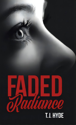 Faded Radiance, De Hyde, T. J.. Editorial Tellwell Talent, Tapa Dura En Inglés