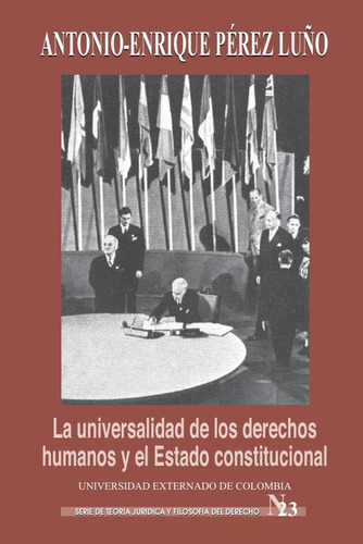 La universalidad de los derechos humanos y el estado constitucional, de Antonio-Enrique Pérez. Editorial Universidad Externado de Colombia, tapa blanda en español, 2018