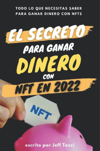 Como Ganar Dinero Con Nft En 2022: Todo Sobre Nft Tutorial D