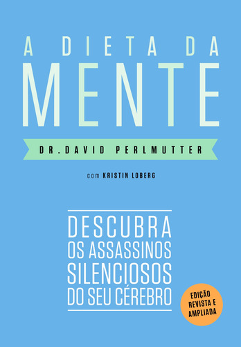 A dieta da mente (Edição revista e atualizada): Descubra os assassinos silenciosos do seu cérebro, de Perlmutter, Dr. David. Editora Schwarcz SA, capa mole em português, 2020