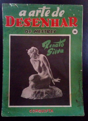 A Arte De Desenhar Os Mestres - Renato Silva 1957