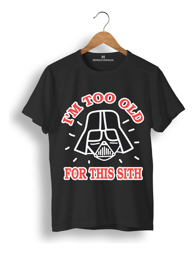 Remera: I_m Too Old For This Sith Memoestampados