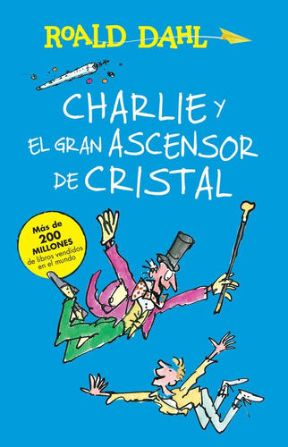 Charlie y el gran ascensor de cristal ( Colección Alfaguara Clásicos ), de Dahl, Roald. Serie Alfaguara Clásicos Editorial ALFAGUARA INFANTIL, tapa blanda en español, 2015