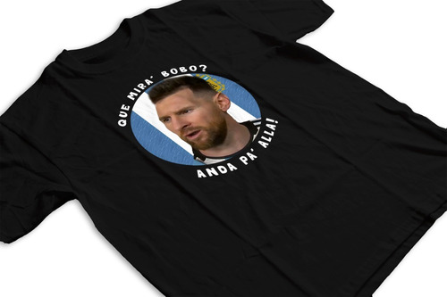 Remera Messi Que Miras Bobo,anda Para Alla Qatar 2022