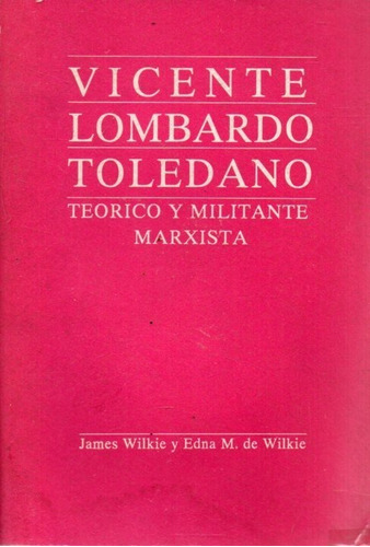 Vicente Lombardo Toledano James Wilkie 