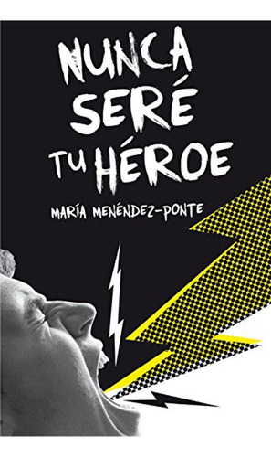 Nunca Sere Tu Heroe, De Maria Menendez-ponte. Editorial Sm Ediciones En Español