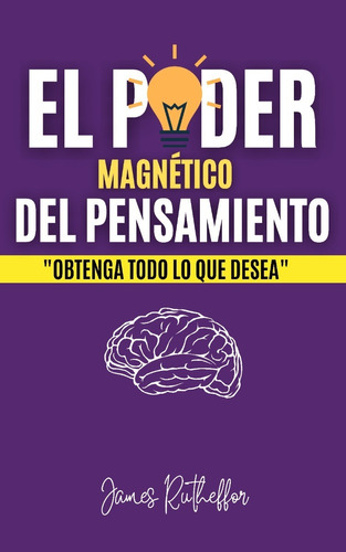 El Poder Magnético Del Pensamiento.obtenga Todo Lo Que Desea