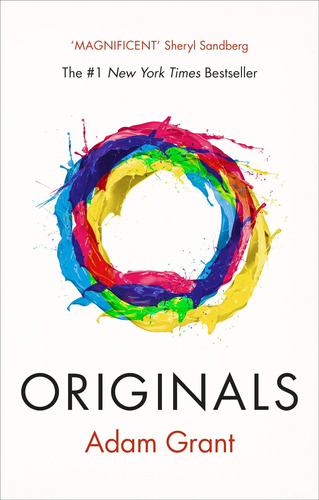 Originals: How Non-conformists Change The World / Adam Grant