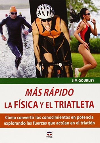 Mãâ¡s Rãâ¡pido. La Fãâsca Y El Triatleta, De Gourley, Jim. Editorial Ediciones Tutor, S.a., Tapa Blanda En Español