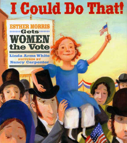 Libro: I Could Do That!: Esther Morris Gets Women The Vote