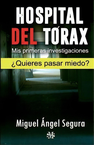 Hospital Del Torax : Mis Primeras Investigaciones, De Miguel Angel Segura. Editorial Createspace Independent Publishing Platform, Tapa Blanda En Español