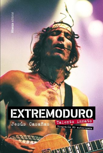 Extremoduro Talento Innato Biografia No Oficial, De Casañas Lopez, Jesus. Alianza Editorial, Tapa Blanda En Español