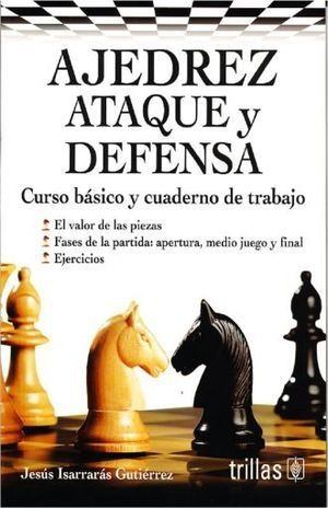 Ajedrez Ataque Y Defensa. Curso Basico Y Cuaderno De Trabajo
