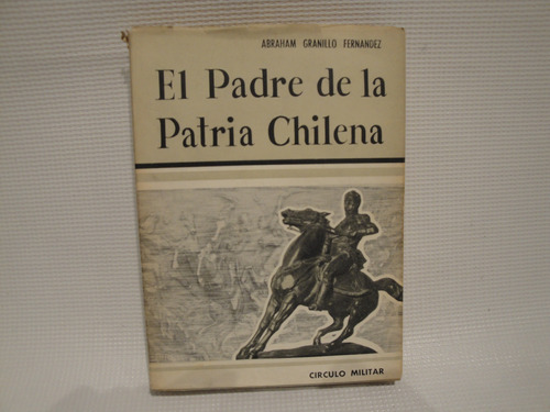 El Padre De La Patria Chilena - Fernandez A. Granillo