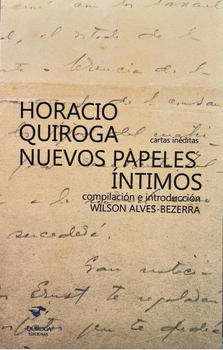 Horacio Quiroga Nuevos Papeles Íntimos - Horacio Quiroga