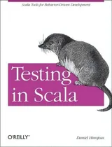 Comprar Testing In Scala: Scala Tools For Behavior-driven Development, De Daniel Hinojosa., Vol. 1. Editorial Oreilly Media Inc Usa, Tapa Blanda En Inglés
