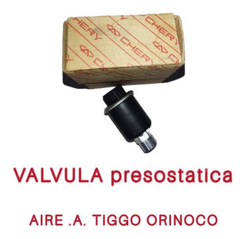 Valvula Presostatica A/a Chery Tigo Y Orinoco Original