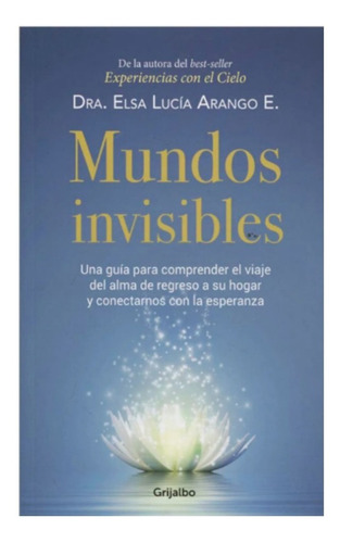Mundos Invisibles. Dra. Elsa Lucía Arango. Editorial Grijalbo En Español. Tapa Blanda