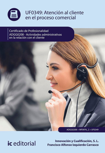 Atenciãâ³n Al Cliente En El Proceso Comercial. Adgg0208 - Actividades Administrativas En La Rela..., De Innovación Y Cualificación, S. L.. Ic Editorial, Tapa Blanda En Español