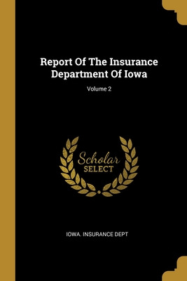 Libro Report Of The Insurance Department Of Iowa; Volume ...