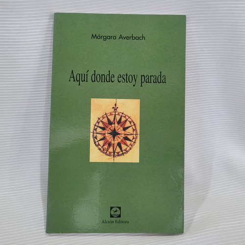 Aqui Donde Estoy Parada Margara Averbach Alcion 1° Ed 2001