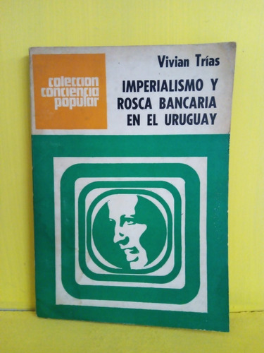 Imperialismo Y Rosca Bancaria En El Uruguay. Trías