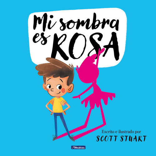 Mi sombra es rosa, de Stuart, Scott. Beascoa Editorial Beascoa, tapa dura en español, 2021