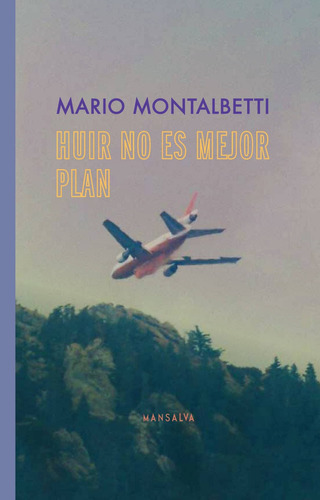 Huir No Es El Mejor Plan - Mario Montalbetti - Mansalva