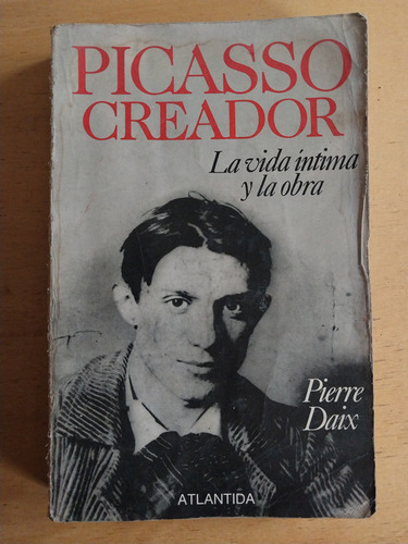 Picasso Creador. La Vida Intima Y La Obra - Daix, Pierre