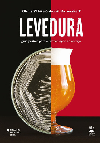 Levedura: guia prático para a fermentação de cerveja, de White, Chris. Série Brewing Elements Editora Krater Ltda,Brewers Publications, capa mole em português, 2020