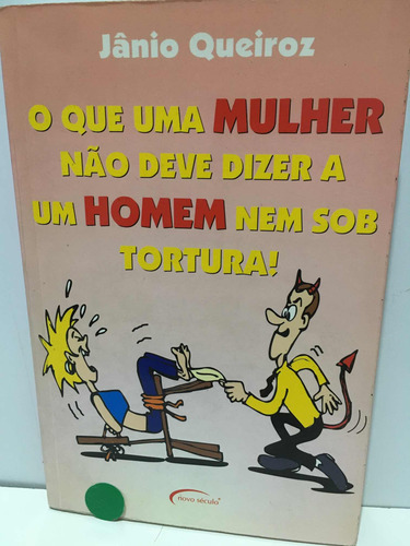 Que Uma Mulher Não Deve Dizer A Um Homem Nem Sob Tortura,o.