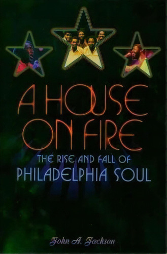 A House On Fire : The Rise And Fall Of Philadelphia Soul, De John A. Jackson. Editorial Oxford University Press Inc, Tapa Dura En Inglés