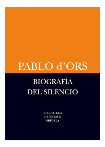 Biografia Del Silencio - Pablo D´ Ors - Siruela