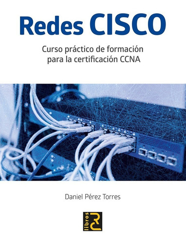 Libro Redes Cisco. Curso Práctico Para La Certificación Ccna