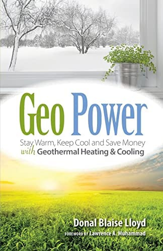 Geo Power: Stay Warm, Keep Cool And Save Money With Geothermal Heating & Cooling, De Lloyd, Donal Blaise. Editorial Pixyjack Press, Inc., Tapa Blanda En Inglés