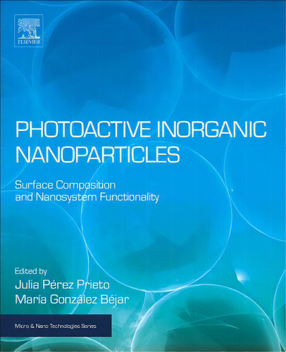 Photoactive Inorganic Nanoparticles: Surface Composition And Nanosystem Functionality, De Pérez Prieto, Julia. Editorial Elsevier, Tapa Blanda En Inglés