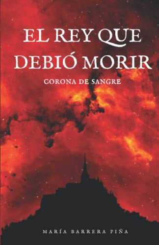 El Rey Que Debio Morir - Corona De Sangre (spanish Edition)