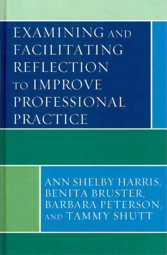 Examining And Facilitating Reflection To Improve Professional Practice, De Ann Shelby Harris. Editorial Rowman Littlefield, Tapa Dura En Inglés