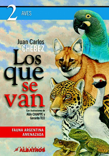 LOS QUE SE VAN 2: Aves, de Juan Carlos Chebez. Editorial Albatros, tapa blanda en español, 2008