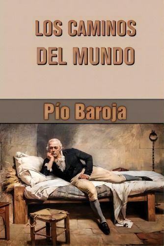 Los Caminos Del Mundo, De Pio Baroja. Editorial Createspace Independent Publishing Platform, Tapa Blanda En Español