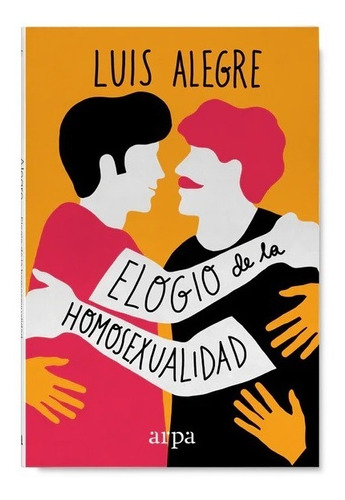 Libro Elogio De La Homosexualidad Luis Alegre Arpa Editores