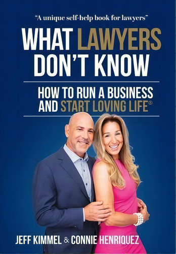 What Lawyers Don't Know : How To Run A Business And Start Loving Life, De Nie Henriquez. Editorial Start Loving Life Inc., Tapa Dura En Inglés