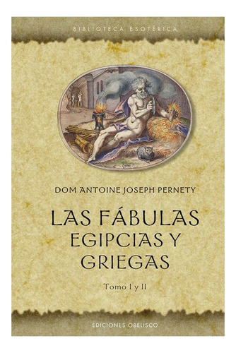 Libro Las Fábulas Egipcias Y Griegas. Tomo I Y Ii, De Antoine Joseph Pernety. Editorial Obelisco, Tapa Blanda, Edición 1 En Español, 2023