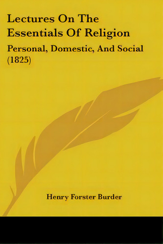Lectures On The Essentials Of Religion: Personal, Domestic, And Social (1825), De Burder, Henry Forster. Editorial Kessinger Pub Llc, Tapa Blanda En Inglés