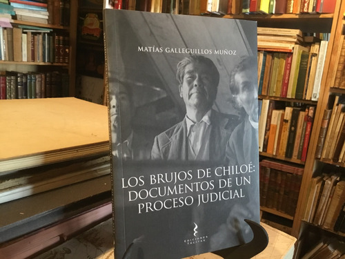 Los Brujos Chiloè Documentos Proceso Judicial Galleguillos