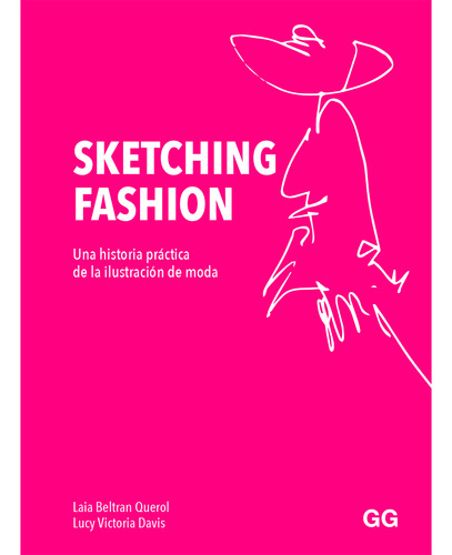 Sketching Fashion. Una Historia Práctica (t.d)